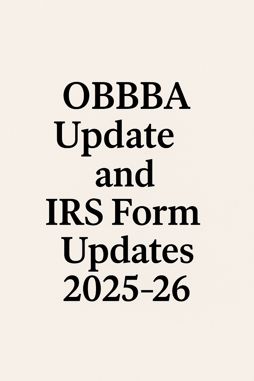 OBBBA Update and IRS Form Updates 2025-26